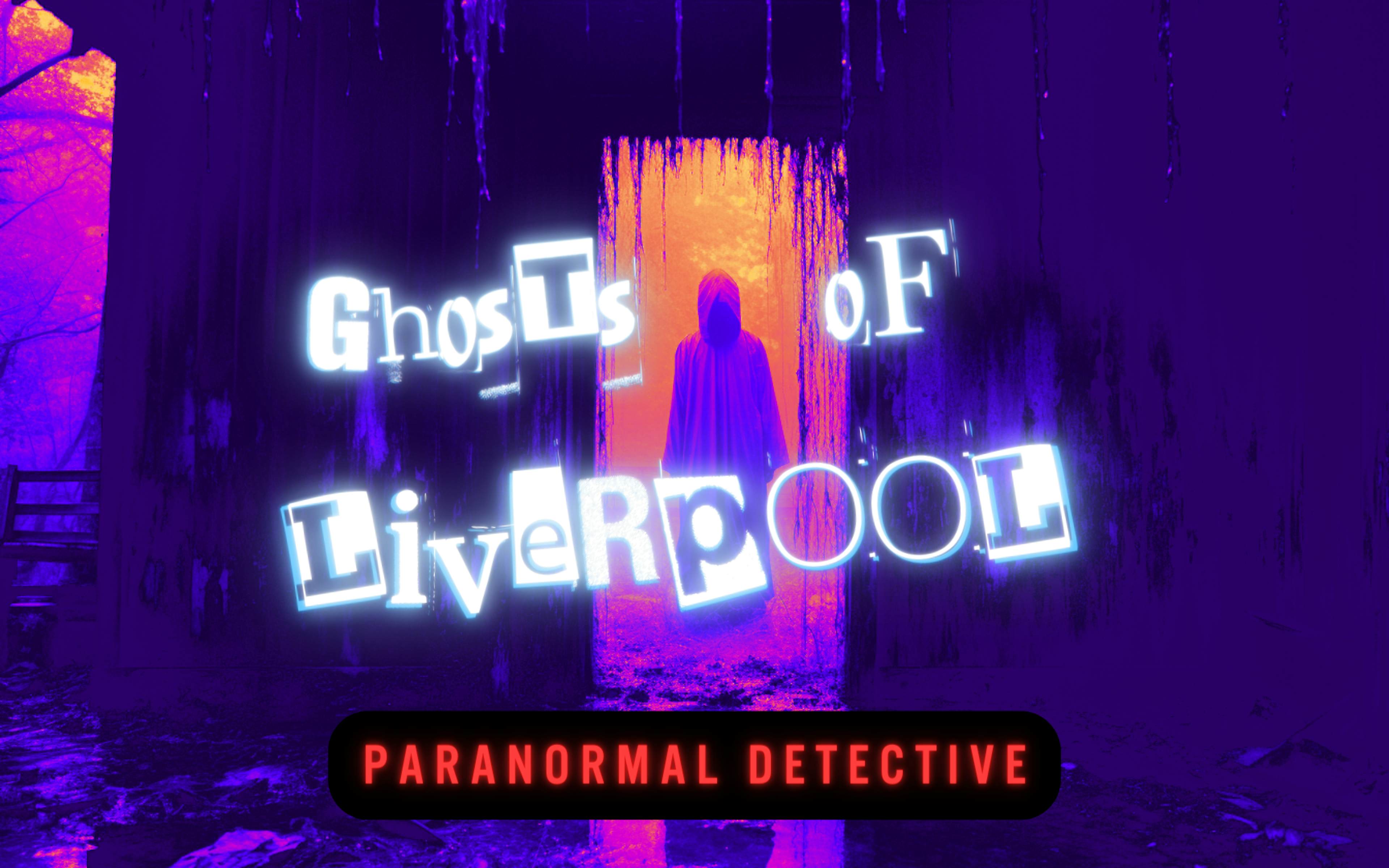Ghosts of Liverpool: Paranormal Detective image