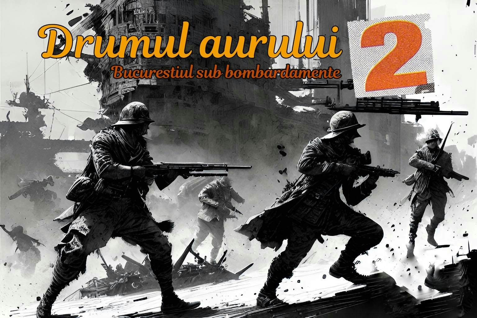 Drumul aurului 2 - Bucurestiul sub bombardamente image