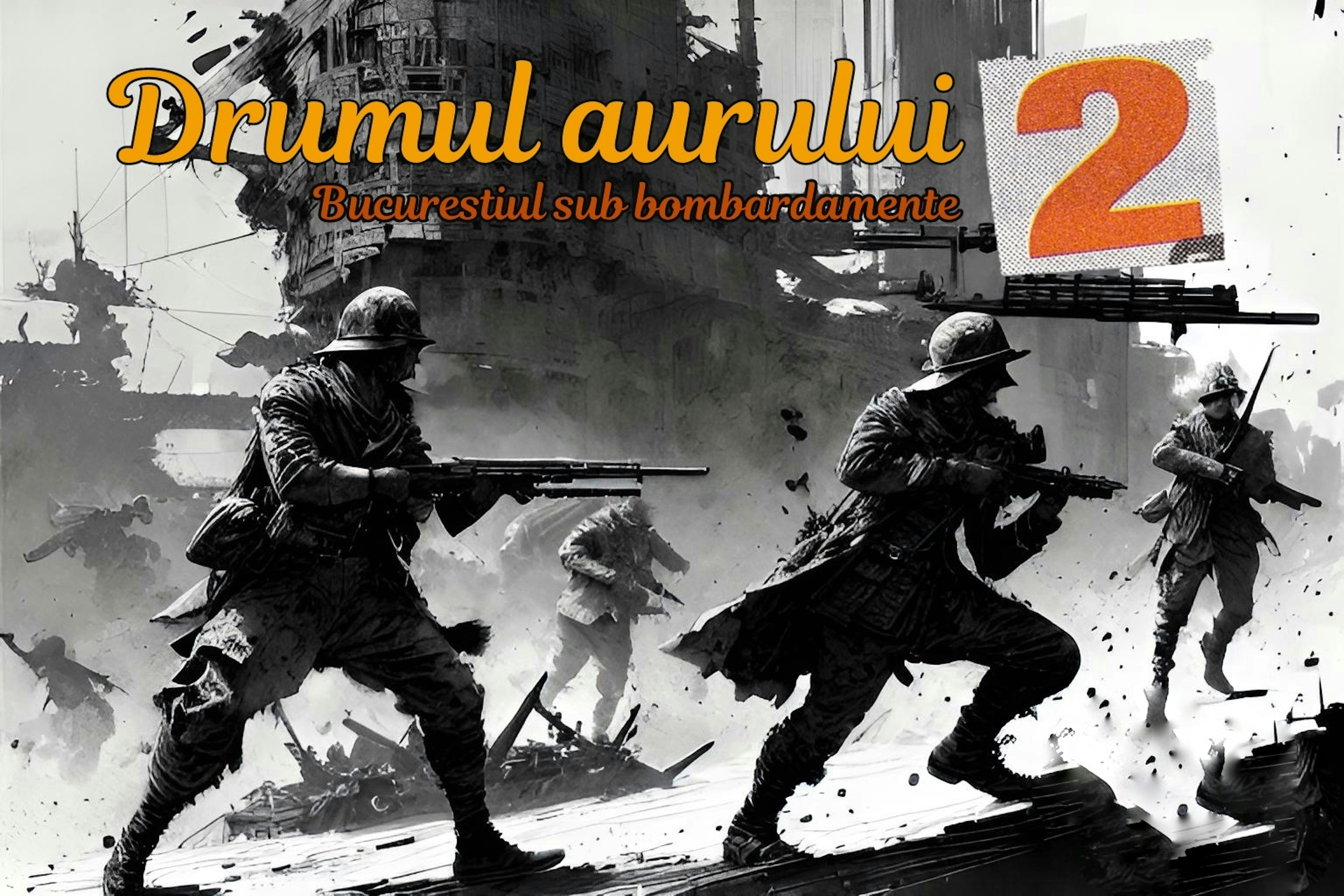 Drumul aurului 2 - Bucurestiul sub bombardamente