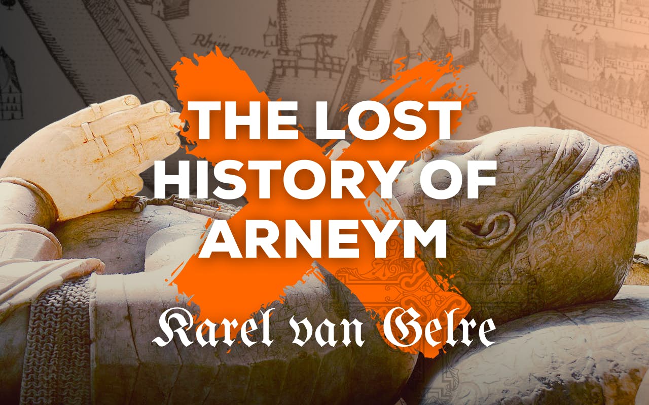 The lost history of Arneym - Karel van Gelre