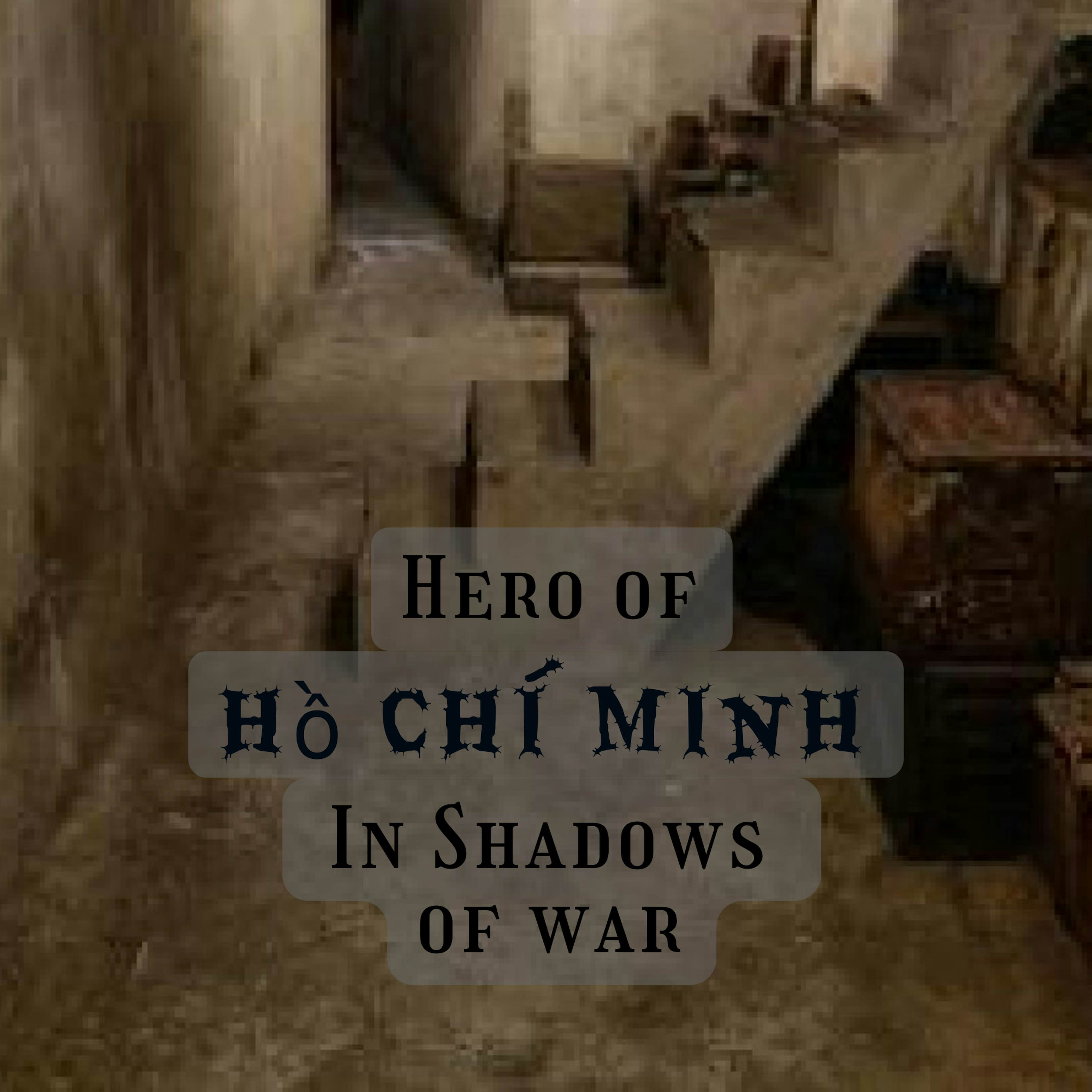 Hero of Hồ Chí Minh - in Shadows of War